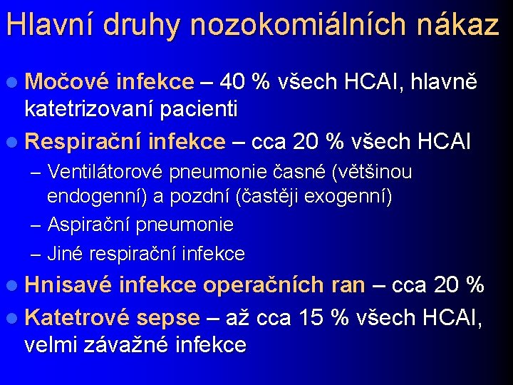 Hlavní druhy nozokomiálních nákaz l Močové infekce – 40 % všech HCAI, hlavně katetrizovaní