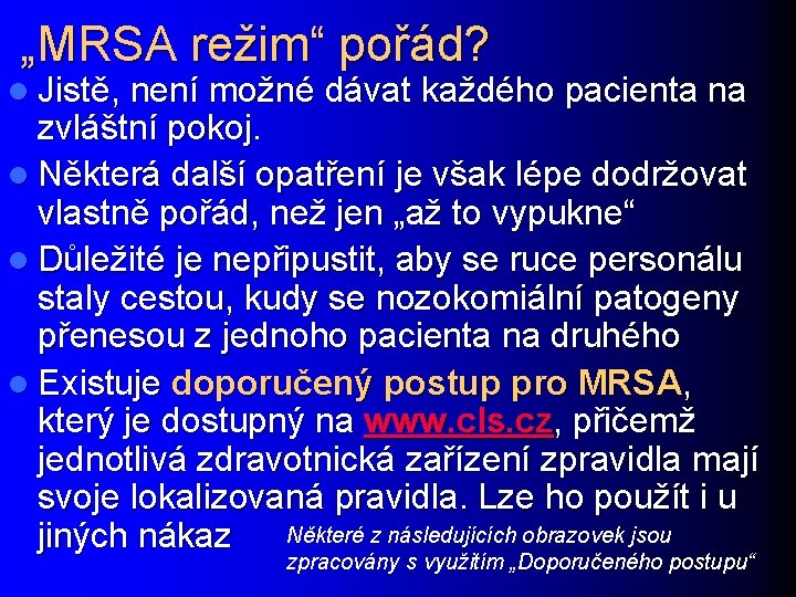 „MRSA režim“ pořád? l Jistě, není možné dávat každého pacienta na zvláštní pokoj. l