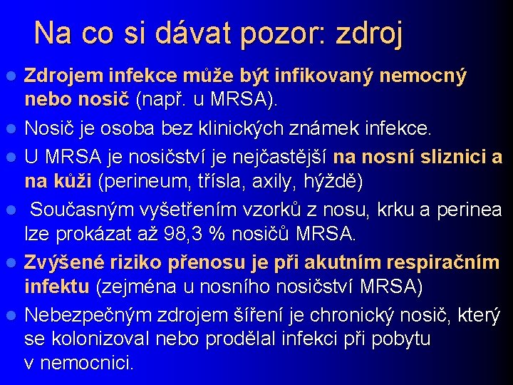 Na co si dávat pozor: zdroj l l l Zdrojem infekce může být infikovaný