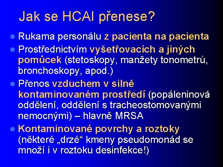 Jak se HCAI přenese? l Rukama personálu z pacienta na pacienta l Prostřednictvím vyšetřovacích