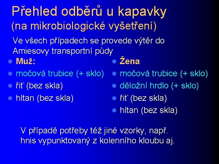 Přehled odběrů u kapavky (na mikrobiologické vyšetření) Ve všech případech se provede výtěr do