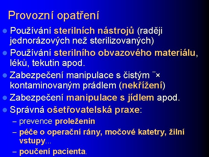 Provozní opatření l Používání sterilních nástrojů (raději jednorázových než sterilizovaných) l Používání sterilního obvazového