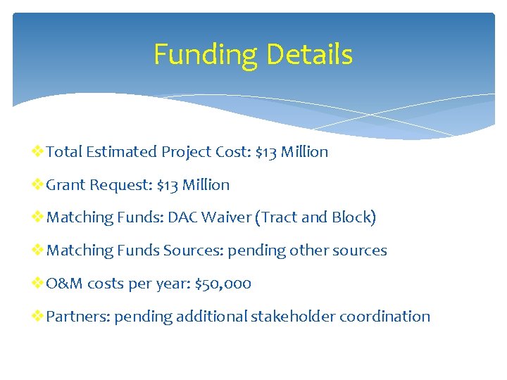 Funding Details v. Total Estimated Project Cost: $13 Million v. Grant Request: $13 Million