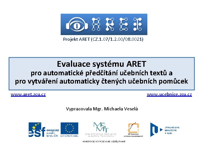 Projekt ARET (CZ. 1. 07/1. 2. 00/08. 0021) Evaluace systému ARET pro automatické předčítání