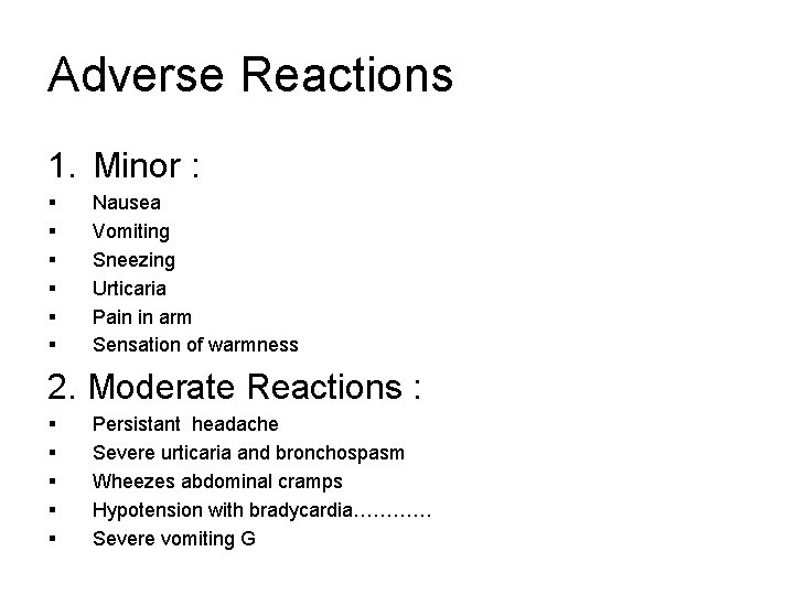 Adverse Reactions 1. Minor : § § § Nausea Vomiting Sneezing Urticaria Pain in