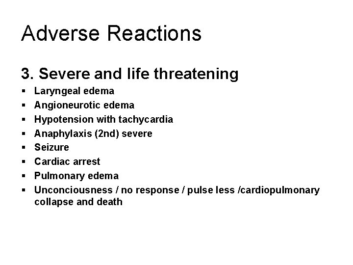 Adverse Reactions 3. Severe and life threatening § § § § Laryngeal edema Angioneurotic