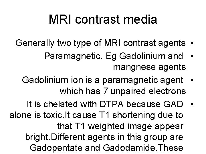 MRI contrast media Generally two type of MRI contrast agents Paramagnetic. Eg Gadolinium and
