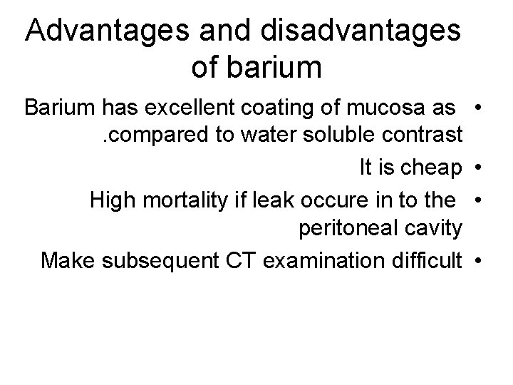 Advantages and disadvantages of barium Barium has excellent coating of mucosa as. compared to