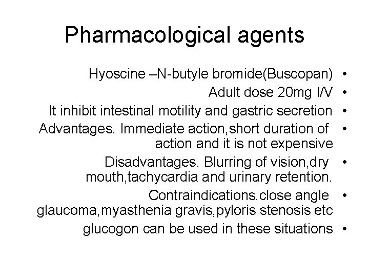 Pharmacological agents Hyoscine –N-butyle bromide(Buscopan) Adult dose 20 mg I/V It inhibit intestinal motility