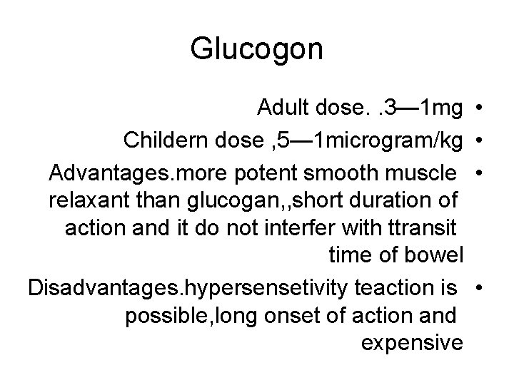Glucogon Adult dose. . 3— 1 mg Childern dose , 5— 1 microgram/kg Advantages.