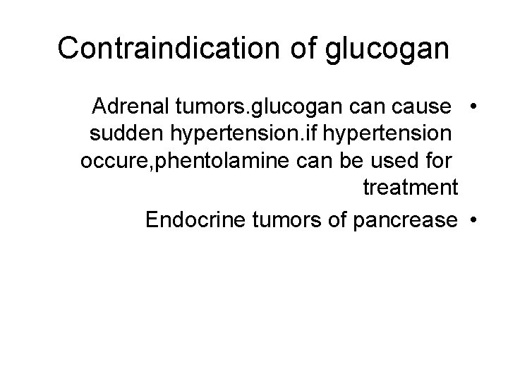 Contraindication of glucogan Adrenal tumors. glucogan cause • sudden hypertension. if hypertension occure, phentolamine