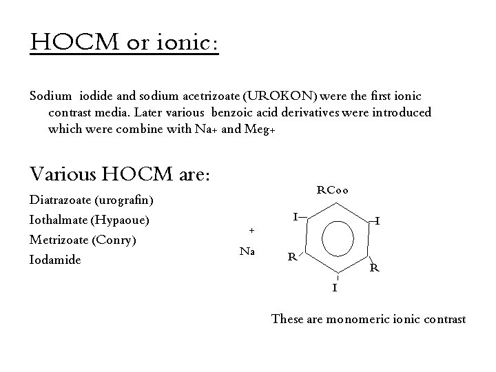 HOCM or ionic: Sodium iodide and sodium acetrizoate (UROKON) were the first ionic contrast