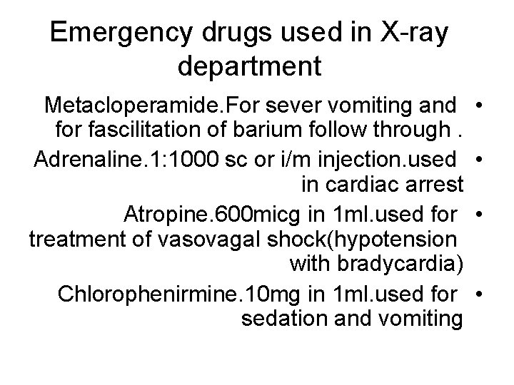 Emergency drugs used in X-ray department Metacloperamide. For sever vomiting and for fascilitation of