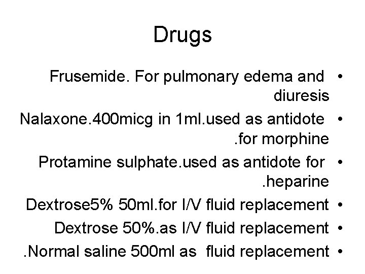 Drugs Frusemide. For pulmonary edema and diuresis Nalaxone. 400 micg in 1 ml. used