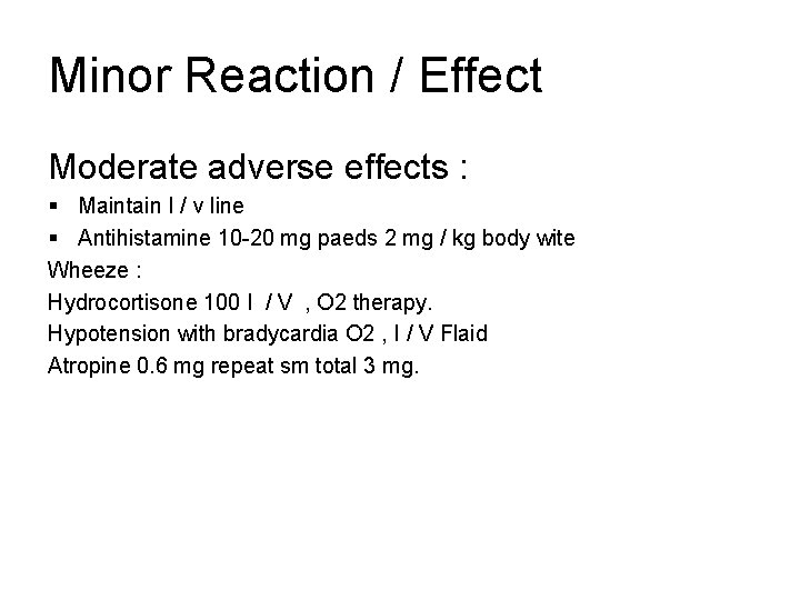 Minor Reaction / Effect Moderate adverse effects : § Maintain I / v line