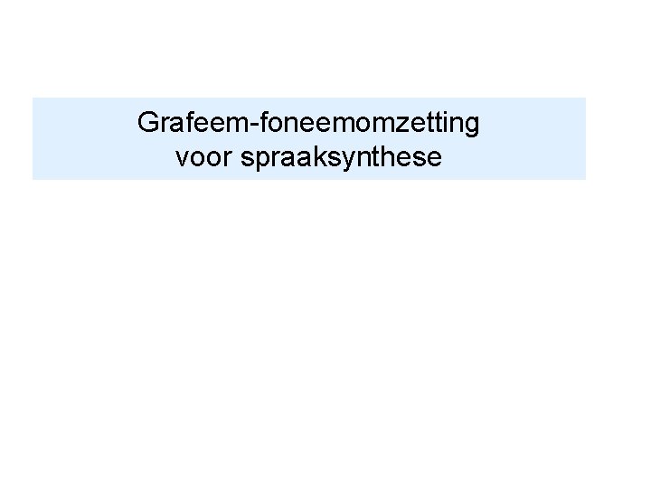 Grafeem-foneemomzetting voor spraaksynthese 
