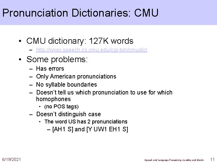 Pronunciation Dictionaries: CMU • CMU dictionary: 127 K words – http: //www. speech. cs.