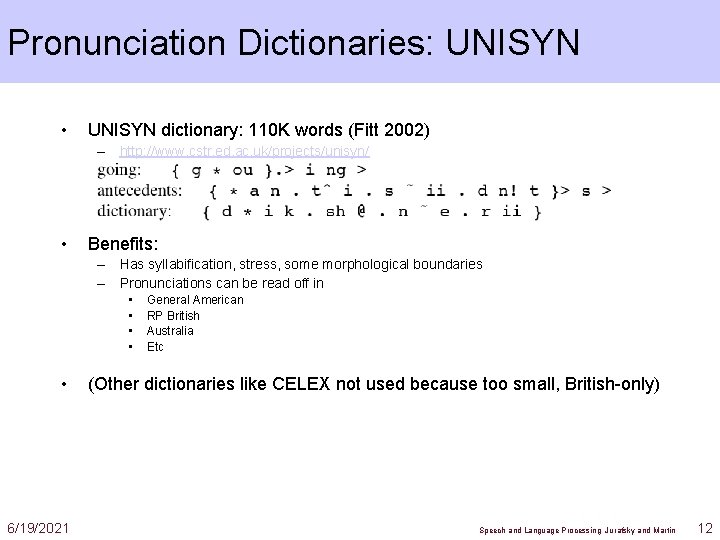 Pronunciation Dictionaries: UNISYN • UNISYN dictionary: 110 K words (Fitt 2002) – http: //www.
