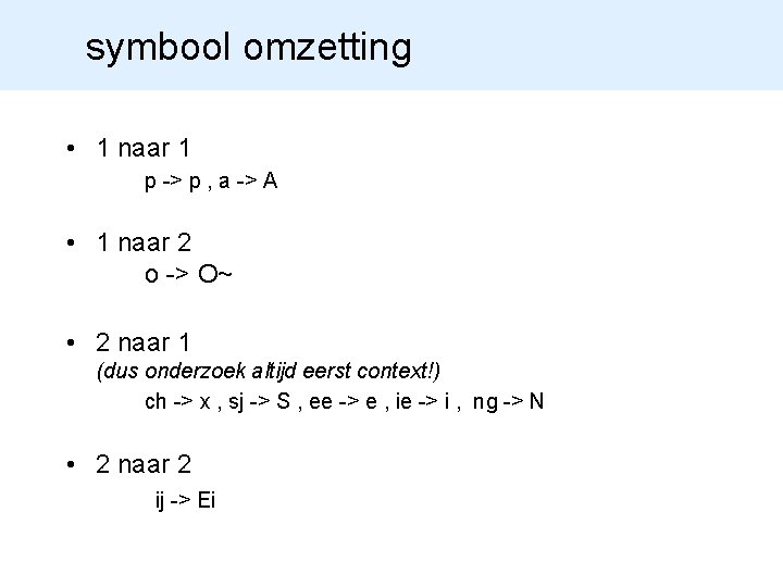 symbool omzetting • 1 naar 1 p -> p , a -> A •