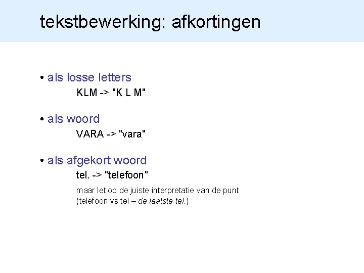 tekstbewerking: afkortingen • als losse letters KLM -> "K L M" • als woord