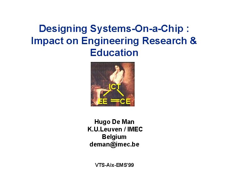 Designing Systems-On-a-Chip : Impact on Engineering Research & Education ICT EE CE Hugo De