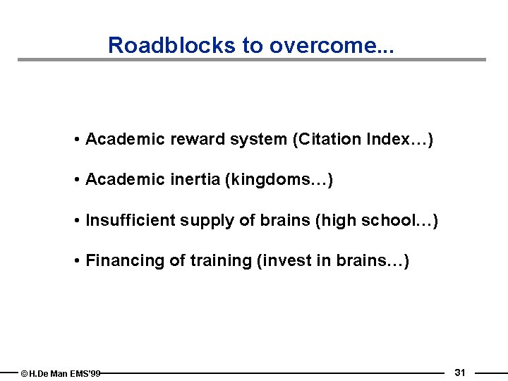 Roadblocks to overcome. . . • Academic reward system (Citation Index…) • Academic inertia