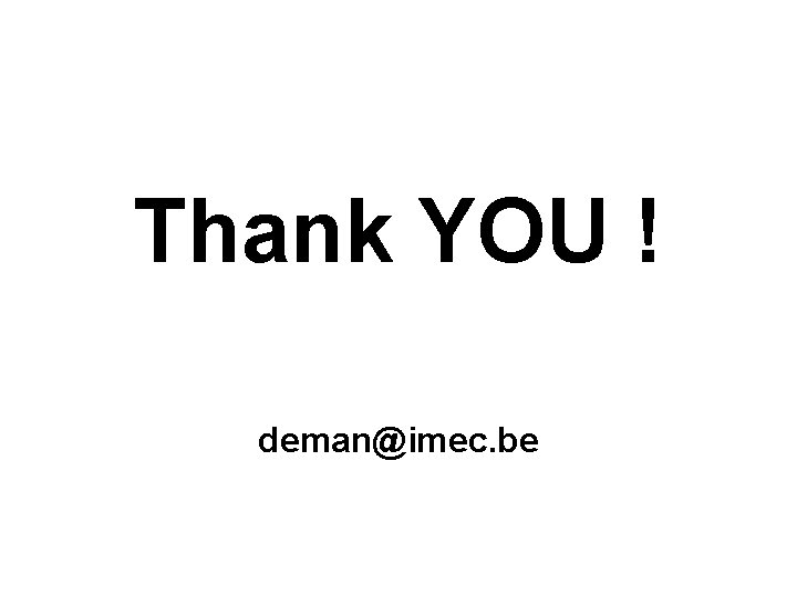 Thank YOU ! deman@imec. be 