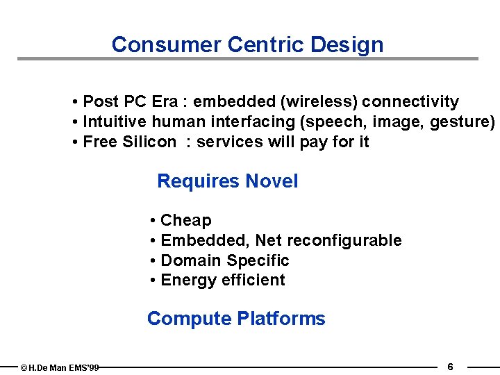 Consumer Centric Design • Post PC Era : embedded (wireless) connectivity • Intuitive human