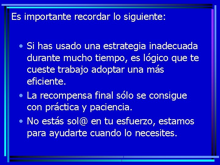 Es importante recordar lo siguiente: • Si has usado una estrategia inadecuada durante mucho