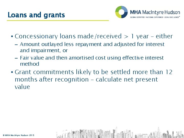 Loans and grants • Concessionary loans made/received > 1 year – either – Amount