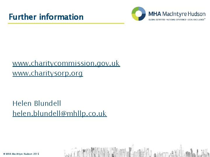 Further information www. charitycommission. gov. uk www. charitysorp. org Helen Blundell helen. blundell@mhllp. co.