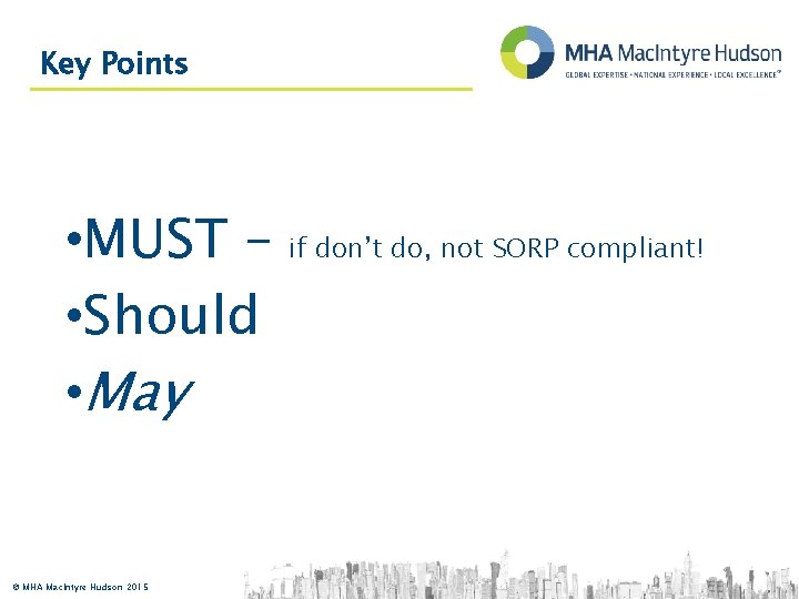 Key Points • MUST – • Should • May © MHA Mac. Intyre Hudson