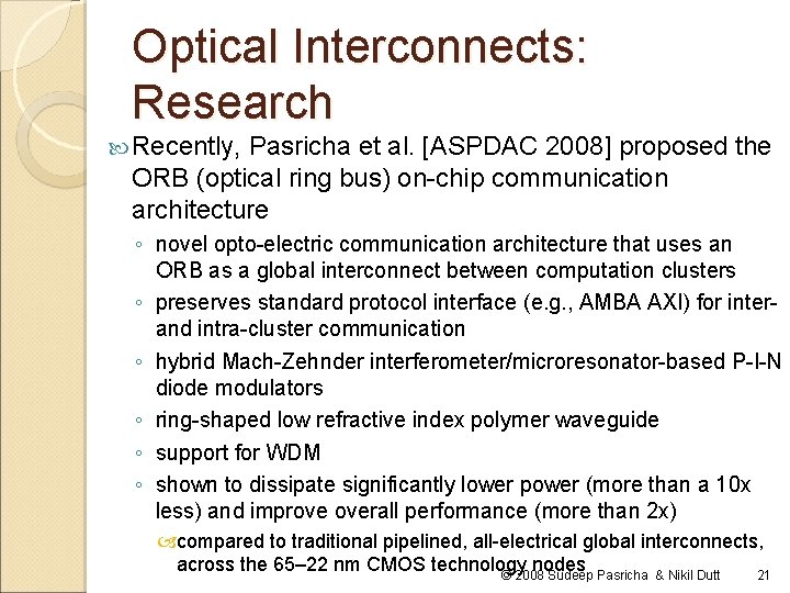 Optical Interconnects: Research Recently, Pasricha et al. [ASPDAC 2008] proposed the ORB (optical ring