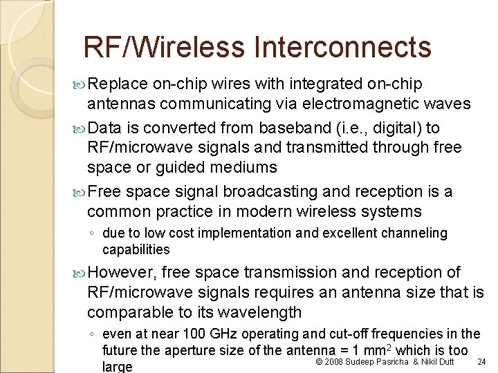 RF/Wireless Interconnects Replace on-chip wires with integrated on-chip antennas communicating via electromagnetic waves Data