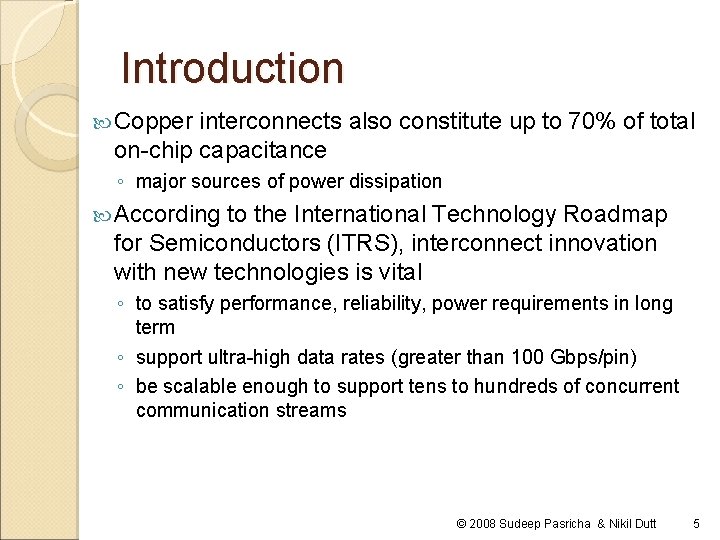 Introduction Copper interconnects also constitute up to 70% of total on-chip capacitance ◦ major