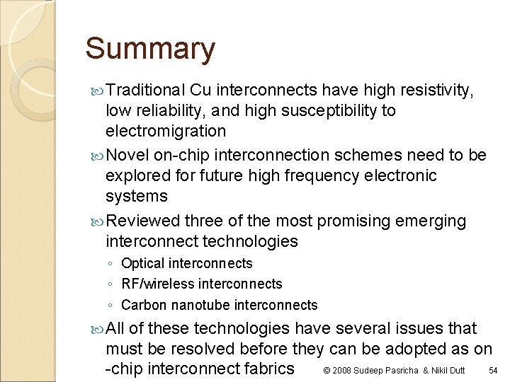 Summary Traditional Cu interconnects have high resistivity, low reliability, and high susceptibility to electromigration