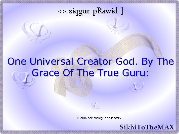 <> siqgur p. Rswid ] One Universal Creator God. By The Grace Of The