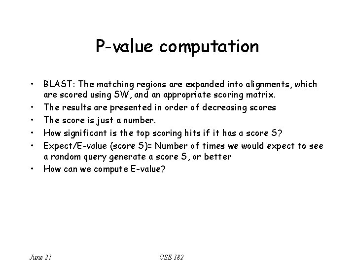 P-value computation • • • BLAST: The matching regions are expanded into alignments, which