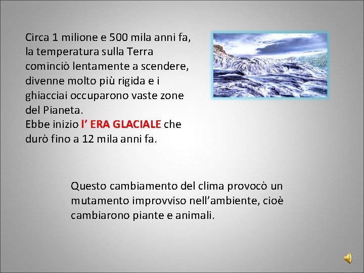 Circa 1 milione e 500 mila anni fa, la temperatura sulla Terra cominciò lentamente