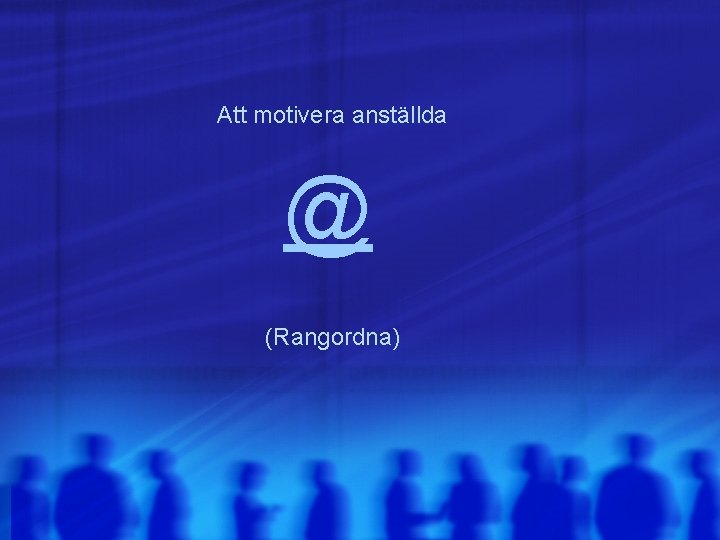 Att motivera anställda @ (Rangordna) 