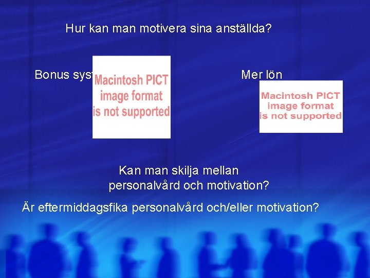 Hur kan motivera sina anställda? Bonus system Mer lön Kan man skilja mellan personalvård