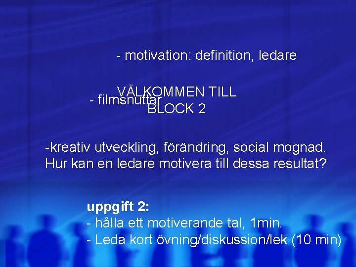 - motivation: definition, ledare VÄLKOMMEN TILL - filmsnuttar BLOCK 2 -kreativ utveckling, förändring, social