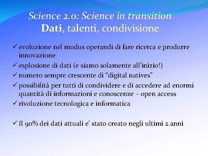 Science 2. 0: Science in transition Dati, talenti, condivisione ü evoluzione nel modus operandi