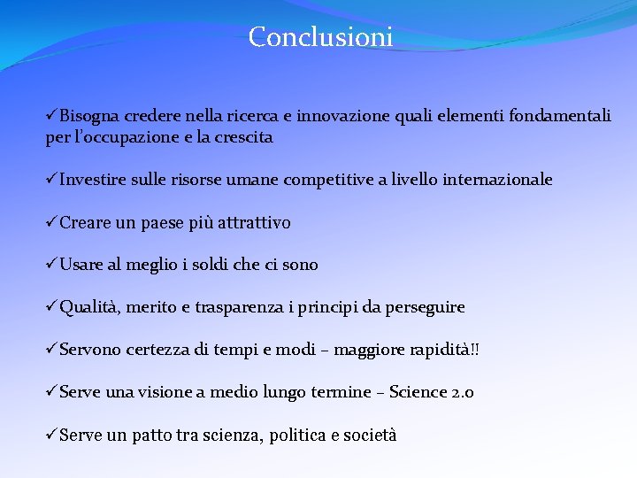 Conclusioni üBisogna credere nella ricerca e innovazione quali elementi fondamentali per l’occupazione e la
