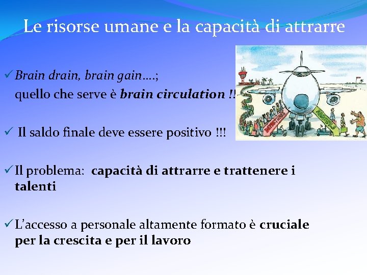 Le risorse umane e la capacità di attrarre ü Brain drain, brain gain…. ;