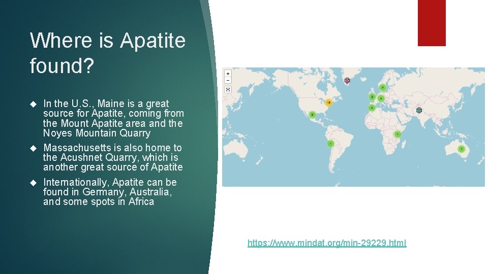 Where is Apatite found? In the U. S. , Maine is a great source