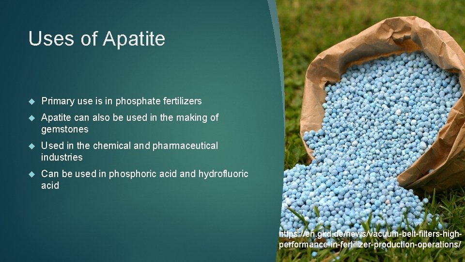 Uses of Apatite Primary use is in phosphate fertilizers Apatite can also be used