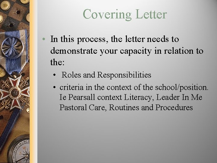Covering Letter • In this process, the letter needs to demonstrate your capacity in