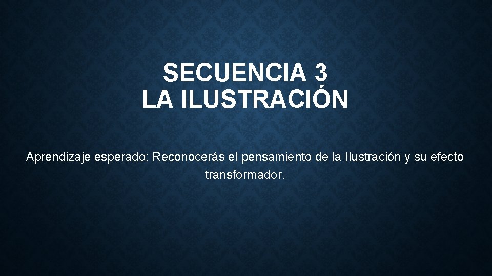SECUENCIA 3 LA ILUSTRACIN Aprendizaje esperado Reconocers el