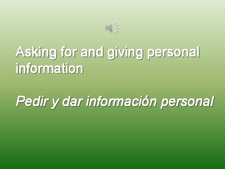 Asking for and giving personal information Pedir y dar información personal 